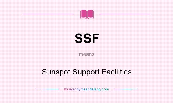 What does SSF mean? It stands for Sunspot Support Facilities