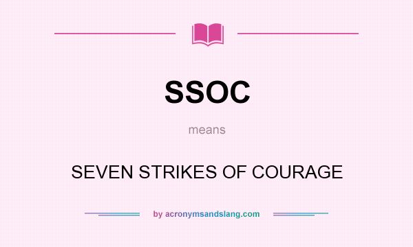 What does SSOC mean? It stands for SEVEN STRIKES OF COURAGE