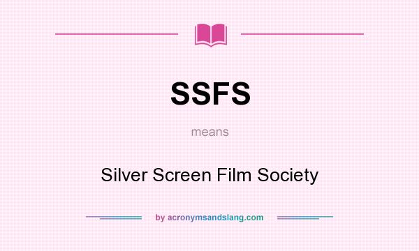 What does SSFS mean? It stands for Silver Screen Film Society