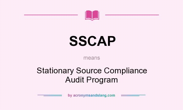 What does SSCAP mean? It stands for Stationary Source Compliance Audit Program