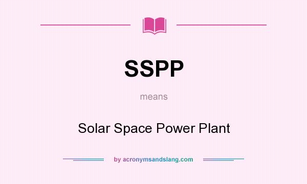 What does SSPP mean? It stands for Solar Space Power Plant