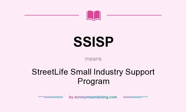 What does SSISP mean? It stands for StreetLife Small Industry Support Program