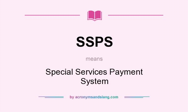 What does SSPS mean? It stands for Special Services Payment System