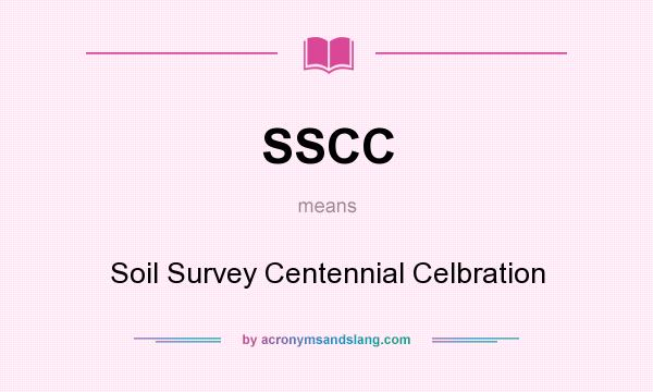 What does SSCC mean? It stands for Soil Survey Centennial Celbration