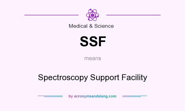What does SSF mean? It stands for Spectroscopy Support Facility