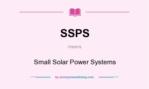What does SSPS mean? It stands for Small Solar Power Systems