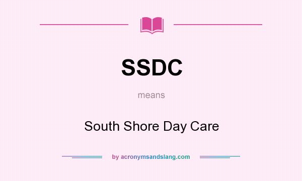 What does SSDC mean? It stands for South Shore Day Care