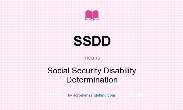 What does SSDD mean? It stands for Social Security Disability Determination