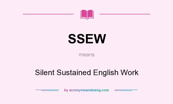 What does SSEW mean? It stands for Silent Sustained English Work