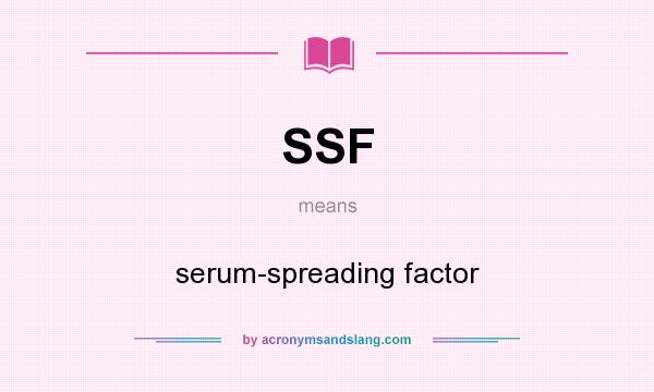 What does SSF mean? It stands for serum-spreading factor