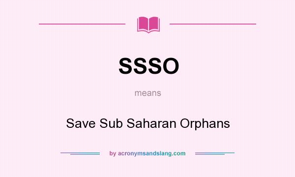 What does SSSO mean? It stands for Save Sub Saharan Orphans