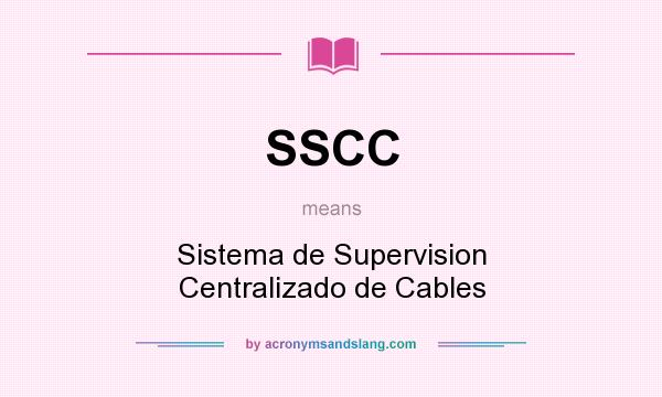 What does SSCC mean? It stands for Sistema de Supervision Centralizado de Cables