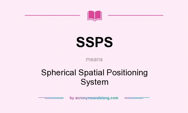 What does SSPS mean? It stands for Spherical Spatial Positioning System