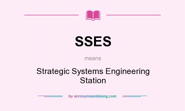 What does SSES mean? It stands for Strategic Systems Engineering Station