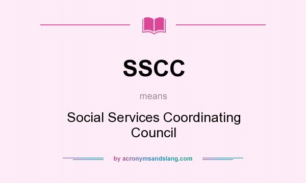 What does SSCC mean? It stands for Social Services Coordinating Council