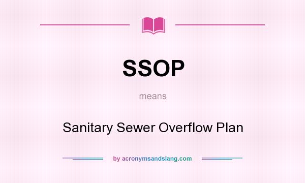 What does SSOP mean? It stands for Sanitary Sewer Overflow Plan