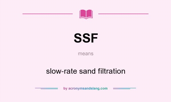 What does SSF mean? It stands for slow-rate sand filtration
