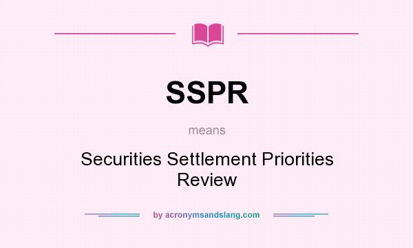 What does SSPR mean? It stands for Securities Settlement Priorities Review