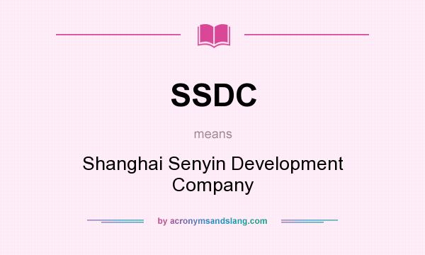 What does SSDC mean? It stands for Shanghai Senyin Development Company
