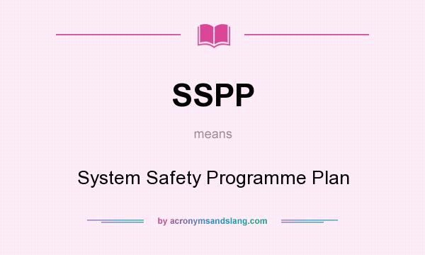 What does SSPP mean? It stands for System Safety Programme Plan