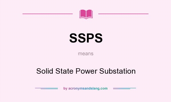What does SSPS mean? It stands for Solid State Power Substation