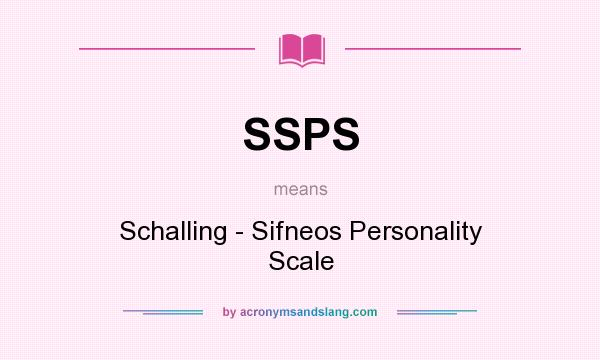 What does SSPS mean? It stands for Schalling - Sifneos Personality Scale