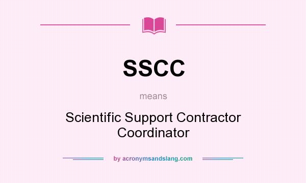 What does SSCC mean? It stands for Scientific Support Contractor Coordinator