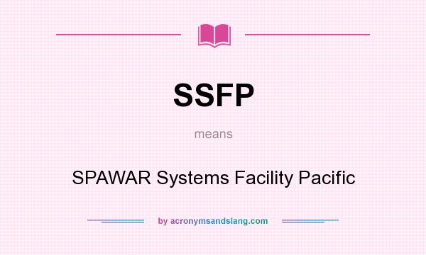 What does SSFP mean? It stands for SPAWAR Systems Facility Pacific
