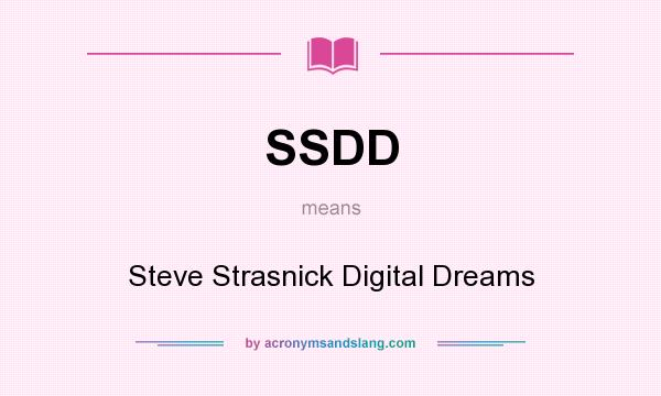 What does SSDD mean? It stands for Steve Strasnick Digital Dreams