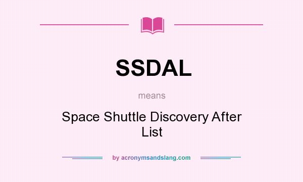 What does SSDAL mean? It stands for Space Shuttle Discovery After List