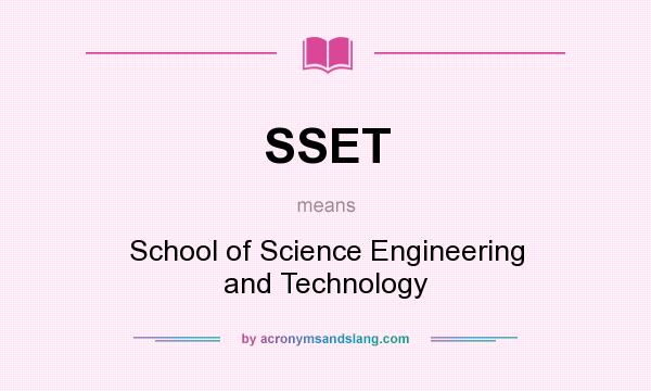 What does SSET mean? It stands for School of Science Engineering and Technology