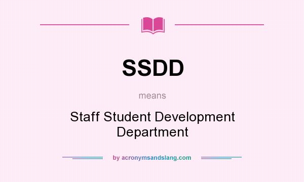 What does SSDD mean? It stands for Staff Student Development Department