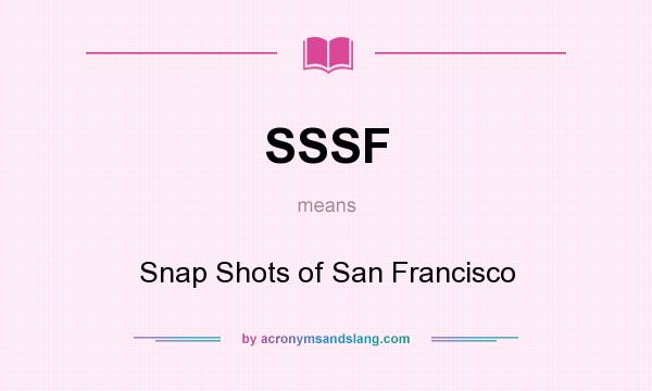 What does SSSF mean? It stands for Snap Shots of San Francisco
