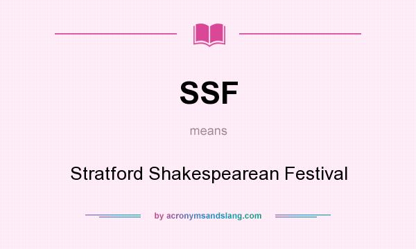 What does SSF mean? It stands for Stratford Shakespearean Festival