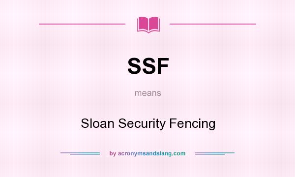 What does SSF mean? It stands for Sloan Security Fencing