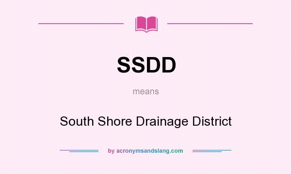 What does SSDD mean? It stands for South Shore Drainage District