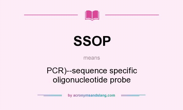 What does SSOP mean? It stands for PCR)--sequence specific oligonucleotide probe