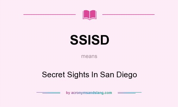 What does SSISD mean? It stands for Secret Sights In San Diego