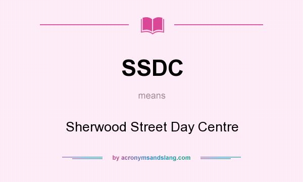 What does SSDC mean? It stands for Sherwood Street Day Centre