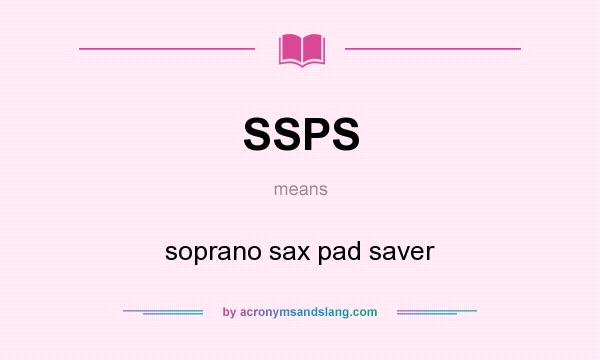 What does SSPS mean? It stands for soprano sax pad saver