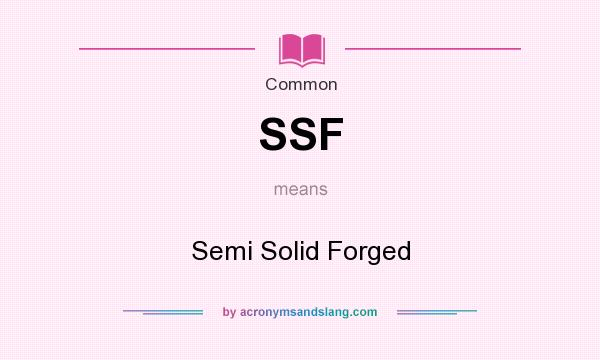 What does SSF mean? It stands for Semi Solid Forged