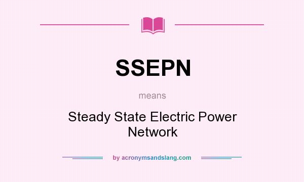 What does SSEPN mean? It stands for Steady State Electric Power Network