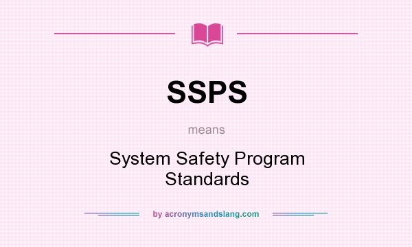 What does SSPS mean? It stands for System Safety Program Standards