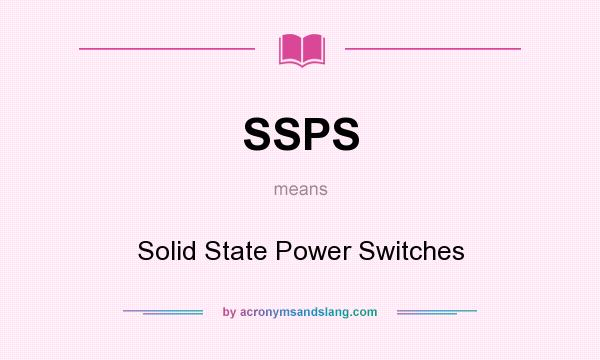 What does SSPS mean? It stands for Solid State Power Switches