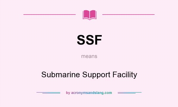 What does SSF mean? It stands for Submarine Support Facility