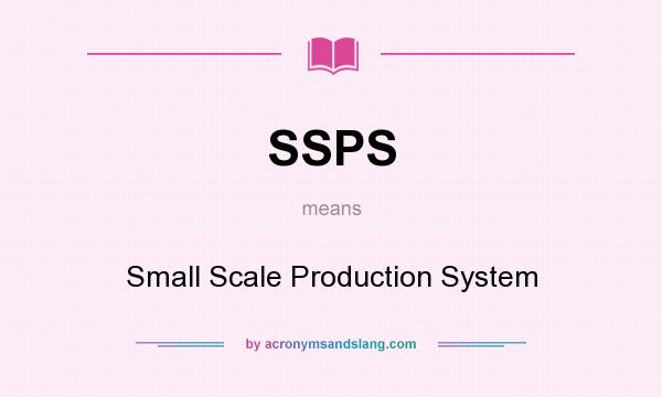 What does SSPS mean? It stands for Small Scale Production System