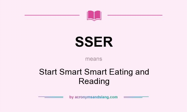 What does SSER mean? It stands for Start Smart Smart Eating and Reading