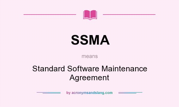 What does SSMA mean? It stands for Standard Software Maintenance Agreement