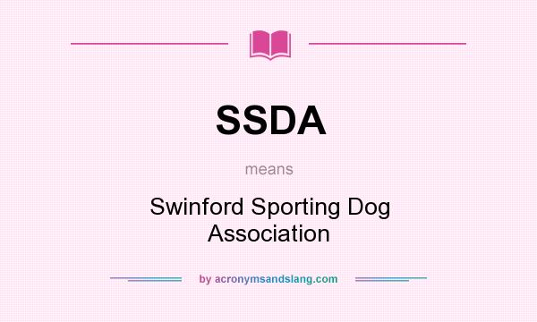 What does SSDA mean? It stands for Swinford Sporting Dog Association
