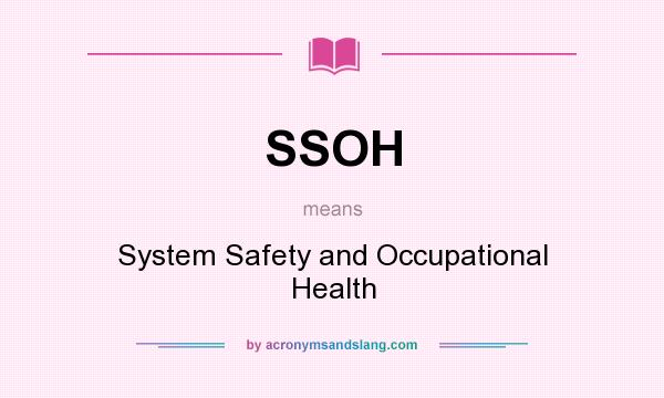 What does SSOH mean? It stands for System Safety and Occupational Health